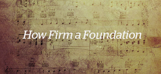 Blog - How Firm a Foundation - blueletterbible.org